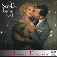 Cher Rom – Seit Du bei mir bist