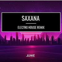 Juwe – Saxana (Electro House Remix)