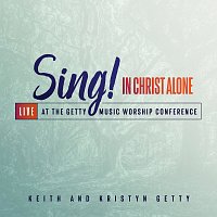 Keith & Kristyn Getty – Sing! In Christ Alone - Live At The Getty Music Worship Conference