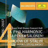 Los Angeles Philharmonic, Esa-Pekka Salonen – DG Concert LA 2006/2007 - Shadow of Stalin - Ligeti: Concerto Romanesc / Husa: Music for Prague / Lutoslawski: Concerto for Orchestra