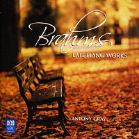 Antony Gray – Brahms: Late Piano Works