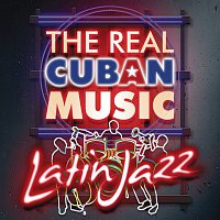 Various  Artists – The Real Cuban Music - Latin Jazz (Remasterizado)