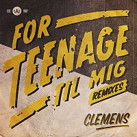 Clemens – For Teenage Til Mig (Remixes)