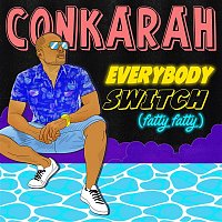 Conkarah – Everybody Switch (Fatty Fatty)