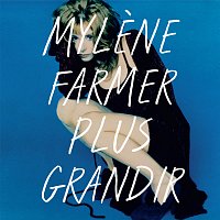 Mylene Farmer – Plus grandir - Best Of 1986 / 1996