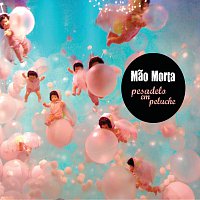 Mao Morta – Pesadelo Em Peluche