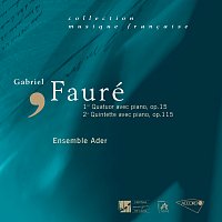 Ensemble Ader – Faure: Quatuor avec piano, Op.15-Quintette avec piano, Op.115