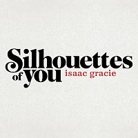 isaac gracie – silhouettes of you