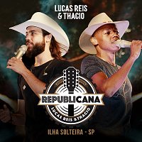 Lucas Reis & Thácio – Republicana [Ao Vivo Em Ilha Solteira / 2019 / Vol.2]