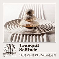The Zen Pianoman – Tranquil Solitude