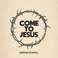 Kristian Stanfill – Come To Jesus