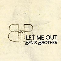 Ben's Brother – Let Me Out