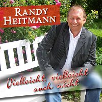 Randy Heitmann – Vielleicht, vielleicht auch nicht