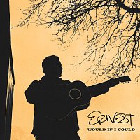ERNEST – Would If I Could