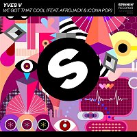 Yves V – We Got That Cool (feat. Afrojack & Icona Pop)