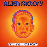 Alien Factory – Get The Future Started
