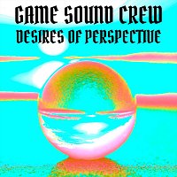 Game Sound Crew – Desires of Perspective