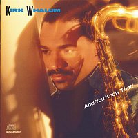 Kirk Whalum – And You Know That!