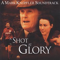 Mark Knopfler – A Shot At Glory