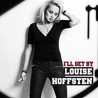 Louise Hoffsten – I'll Get By