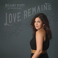 Hillary Scott & The Scott Family – Love Remains