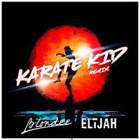 ELIJAH, Blondee – Karate Kid [Blondee Remix]