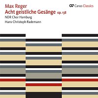 NDR Chor, Hans-Christoph Rademann – Reger: 8 geistliche Gesange, Op. 138; Geistliche Gesange, Op. 110 [Carus Classics]