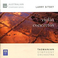 Jan Sedivka, Tasmanian Opera Company Chorus and Lyric Singers, Vanco Cavdarski – Larry Sitsky: Violin Concertos