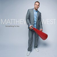 Matthew West – Something To Say [Deluxe Edition]