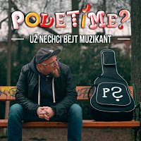 Poletíme? – Už nechci bejt muzikant