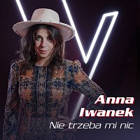 Anna Iwanek – Nie trzeba mi nic