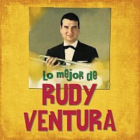 Lo Mejor de Rudy Ventura (Remasterizado)