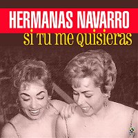 Las Hermanas Navarro – Si Tu Me Quisieras