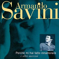 Armando Savini – Perche Mi Hai Fatto Innamorare E Altri Successi