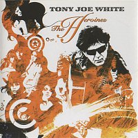 Tony Joe White – The Heroines