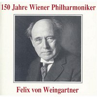 Wiener Philharmoniker, Felix Weingartner – 150 Jahre Wiener Philharmoniker - Felix von Weingartner