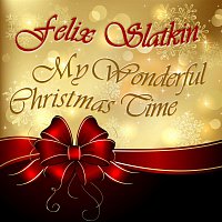 Felix Slatkin – My Wonderful Christmas Time