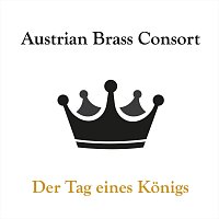 Austrian Brass Consort – Der Tag eines Königs