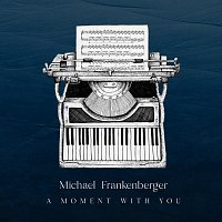 Michael Frankenberger – A Moment With You