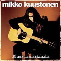 Mikko Kuustonen – 30 Unohtumatonta Laulua
