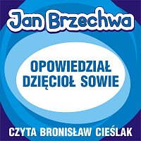 Bronislaw Cieslak – Jan Brzechwa - Opowiedzial dzieciol sowie