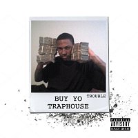 Trouble – Buy Yo Traphouse