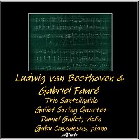 Trio Santoliquido, Guilet String Quartet, Daniel Guilet, Gaby Casadesus – Ludwig van Beethoven & Gabriel Fauré