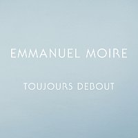 Emmanuel Moire – Toujours debout
