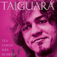 Taiguara – Teu Sonho Nao Acabou
