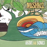 Mishka – Above The Bones