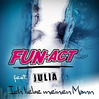 Fun Act, Julia – Ich liebe meinen Mann (feat. Julia)