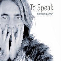 Elke Bartholomaus – To Speak