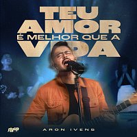 Aron Ivens, Flyup Digital – Teu Amor É Melhor Que A Vida [Ao Vivo]