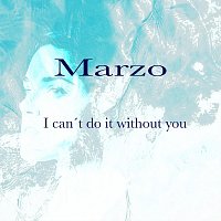 Marzo – I Can’t Do It Without You